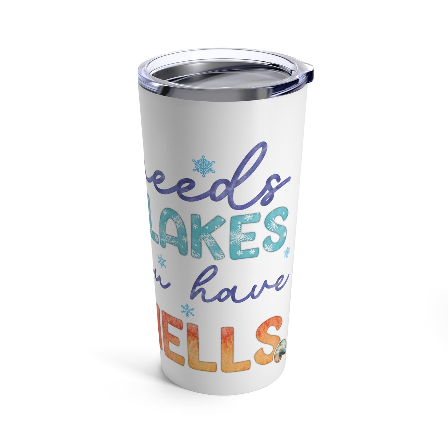 Who Needs Snowflakes Christmas Tumbler 20oz
