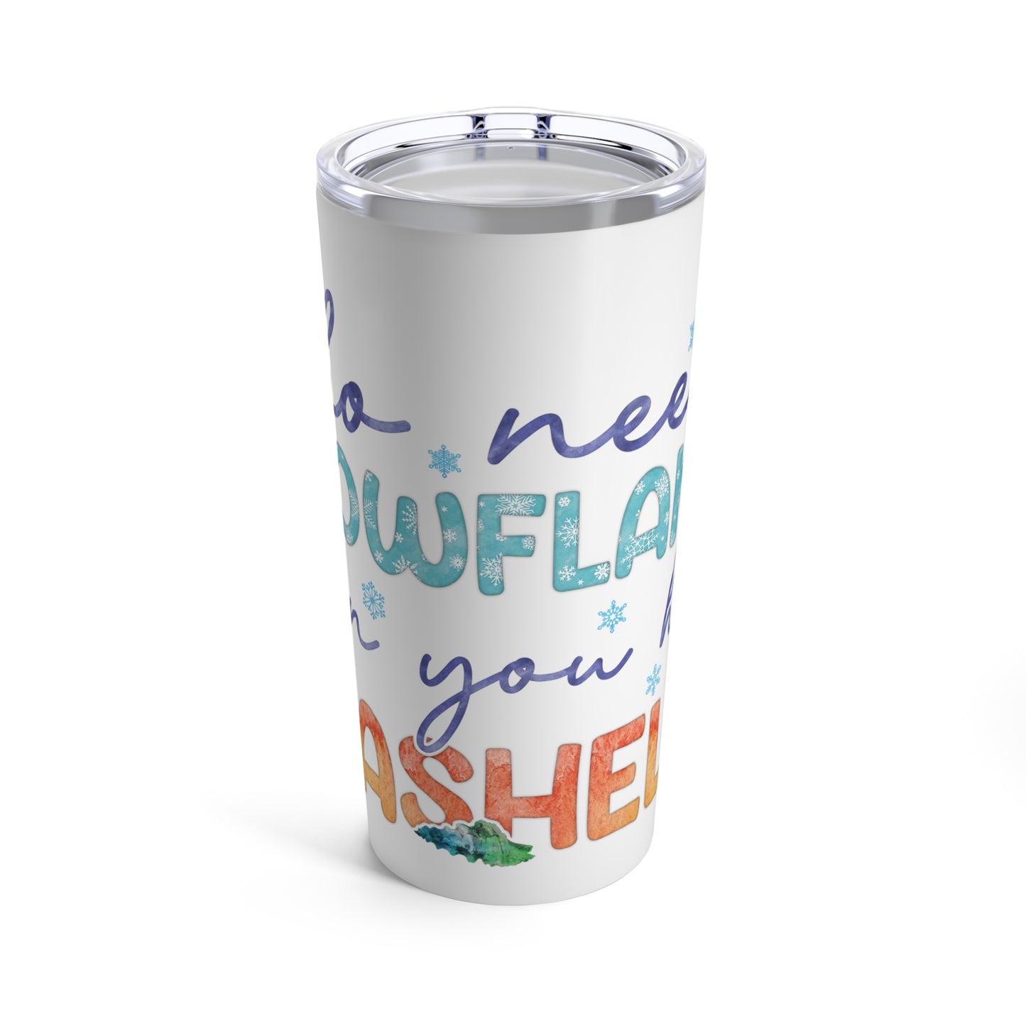 Who Needs Snowflakes Christmas Tumbler 20oz